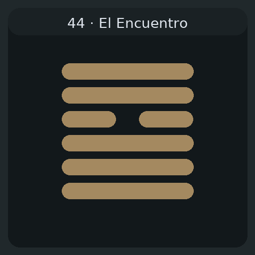 44 El Encuentro — 姤 Gòu